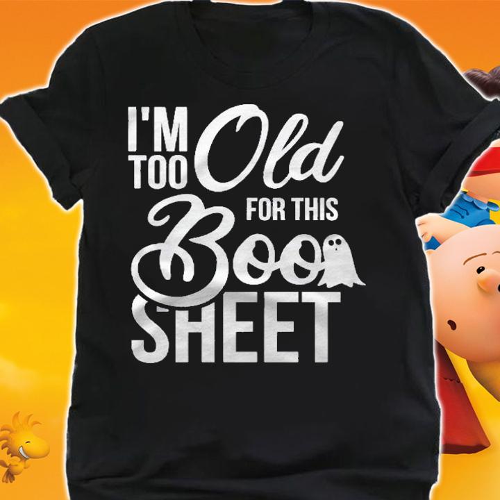 Funny Halloween Im Too Old For This Boo Sheet Pun Design Shirt shirt
