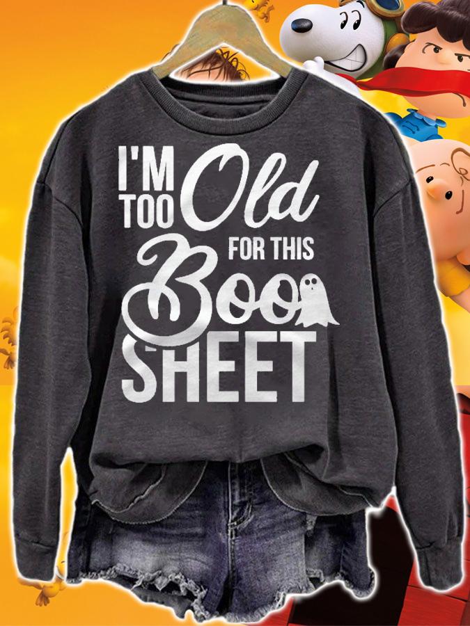 Funny Halloween Im Too Old For This Boo Sheet Pun Design Shirt sweatshirt
