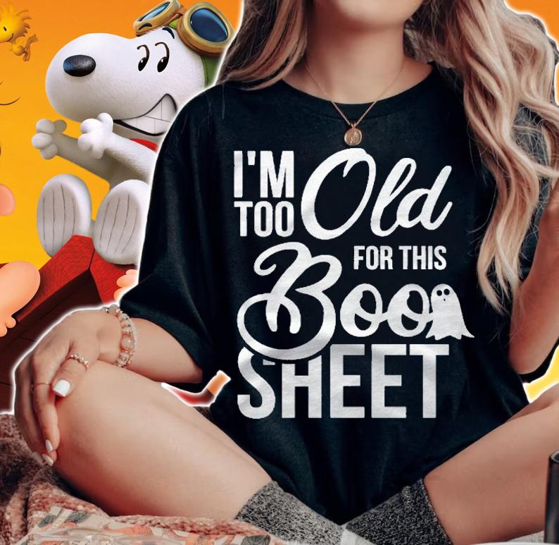 Funny Halloween Im Too Old For This Boo Sheet Pun Design Shirt woman shirt