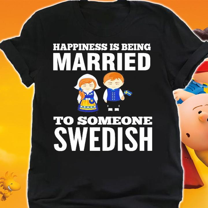 Happiness Is Being Married To Someone Swedish T-Shirt