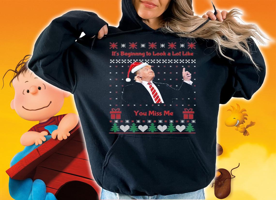 It's Beginnng To Look A Lot Like You Miss Me Trump Christmas t-Shirt hoodie