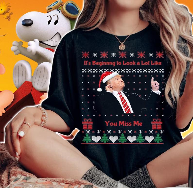 It's Beginnng To Look A Lot Like You Miss Me Trump Christmas t-Shirt woman shirt