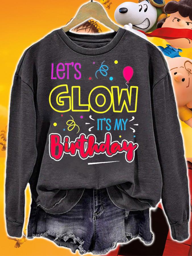 Lets Glow its my Birthday T-Shirt sweatshirt
