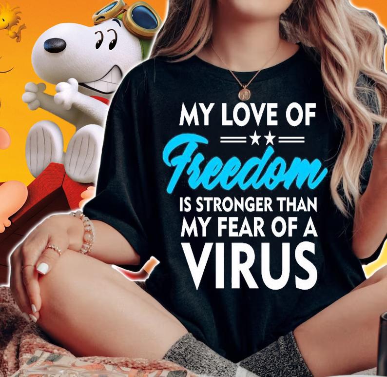 My Love Freedom Is Stronger Than My Fear Of A Virus T-Shirt woman shirt