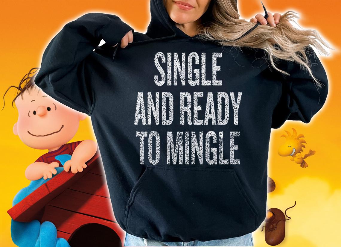 Single And Ready To Mingle Shirt hoodie
