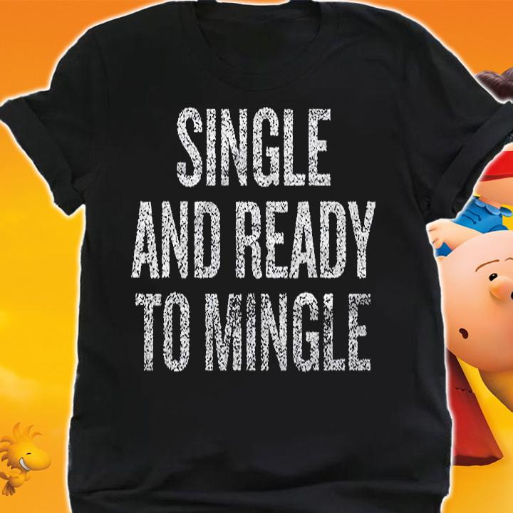 Single And Ready To Mingle Shirt shirt