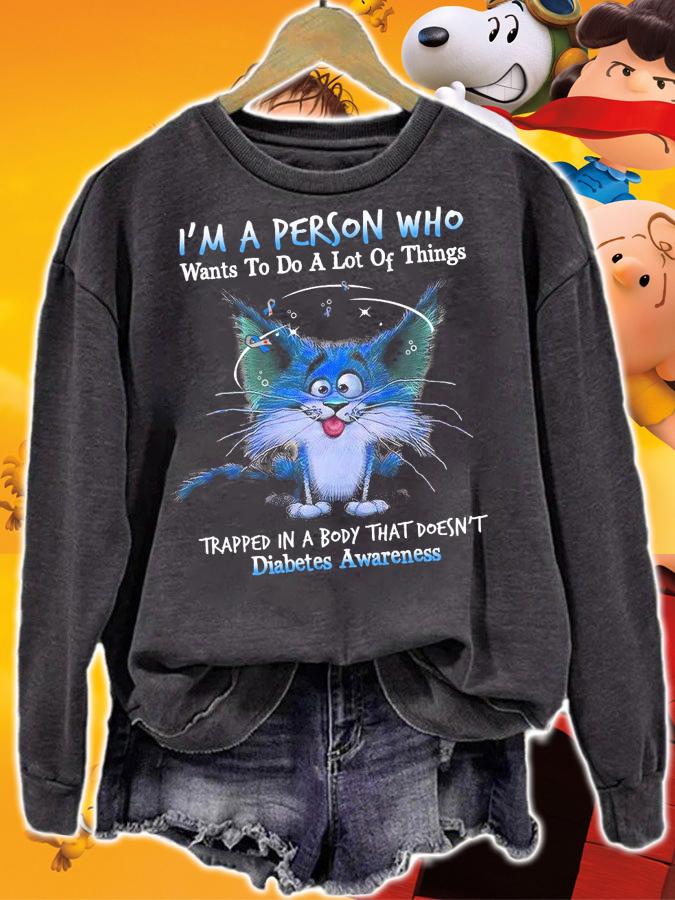 Cat Im A Person Who Wants To Do A Lot Of Things Trapped In A Body That Doesnt Diabetes Awareness Shirt.Jpg sweatshirt