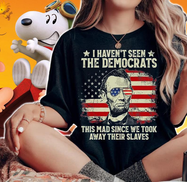 I Haven't Seen The Democrats This Mad Since We Took Away Their Slaves US Flag T-Shirt woman shirt