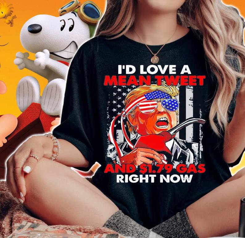 Id Love A Mean Tweet 1.79 Gas Right Now USA Flag Pro Trump T-Shirt woman shirt
