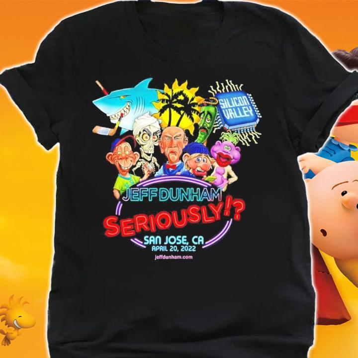 Jeff Dunham Seriously San Jose Ca 2022 Shirt shirt