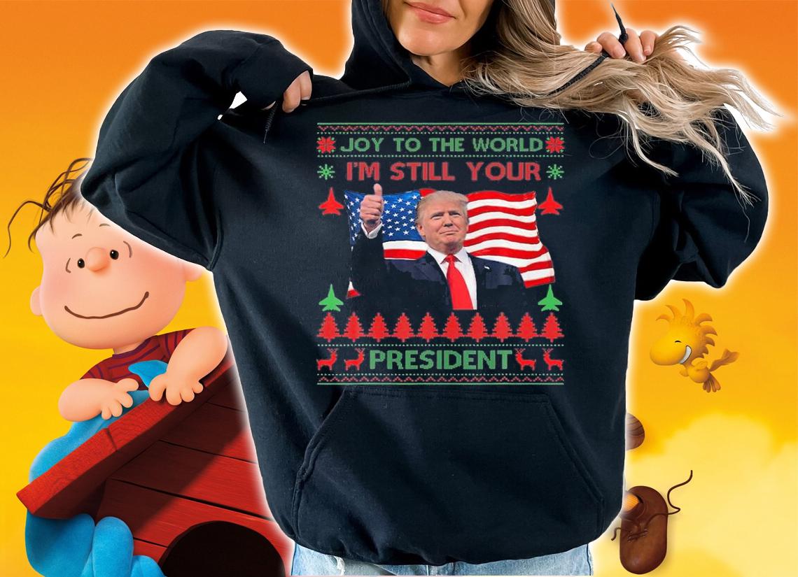 Joy To The World I'm Still Your President Trump USA Flag T-Shirt