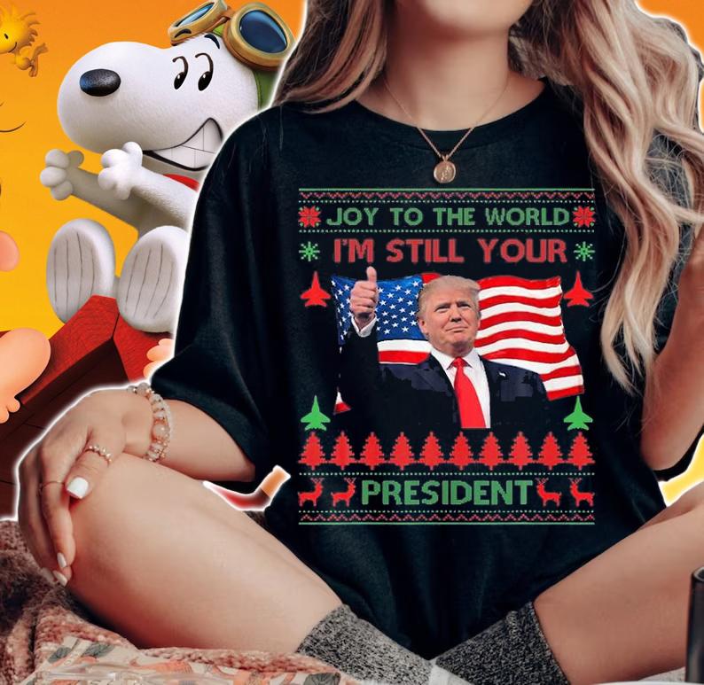 Joy To The World I'm Still Your President Trump USA Flag T-Shirt
