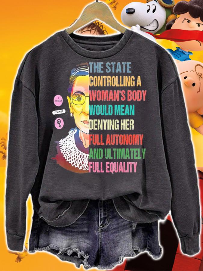 The State Controlling A Woman'S Body Would Mean denying Her Full Autonomy And Ultomately T-Shirt sweatshirt