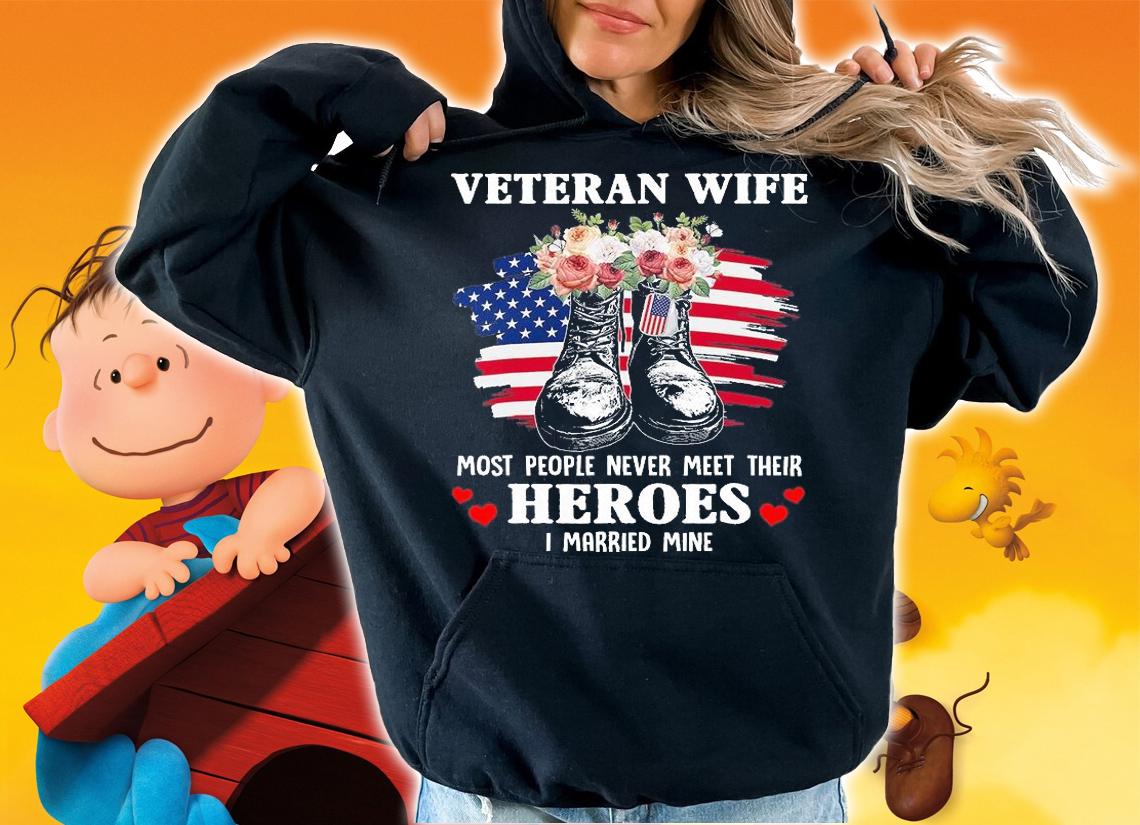 Veteran Wife Most People Never Meet Their Heroes Veteran Day T-Shirt hoodie