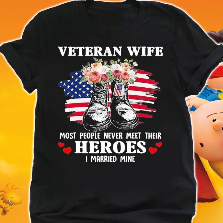 Veteran Wife Most People Never Meet Their Heroes Veteran Day T-Shirt shirt