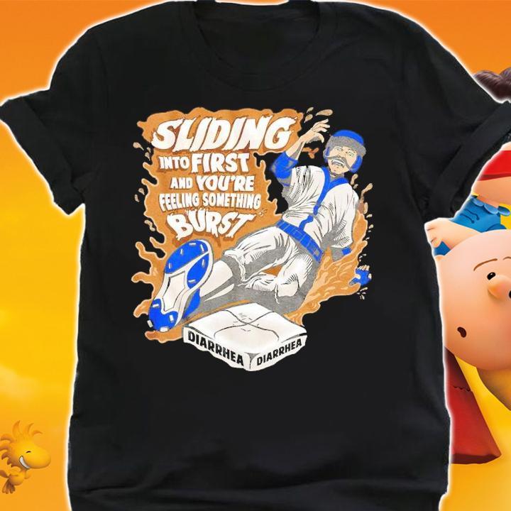 When You're Sliding Into First And You're Feeling Something Burst Shirt