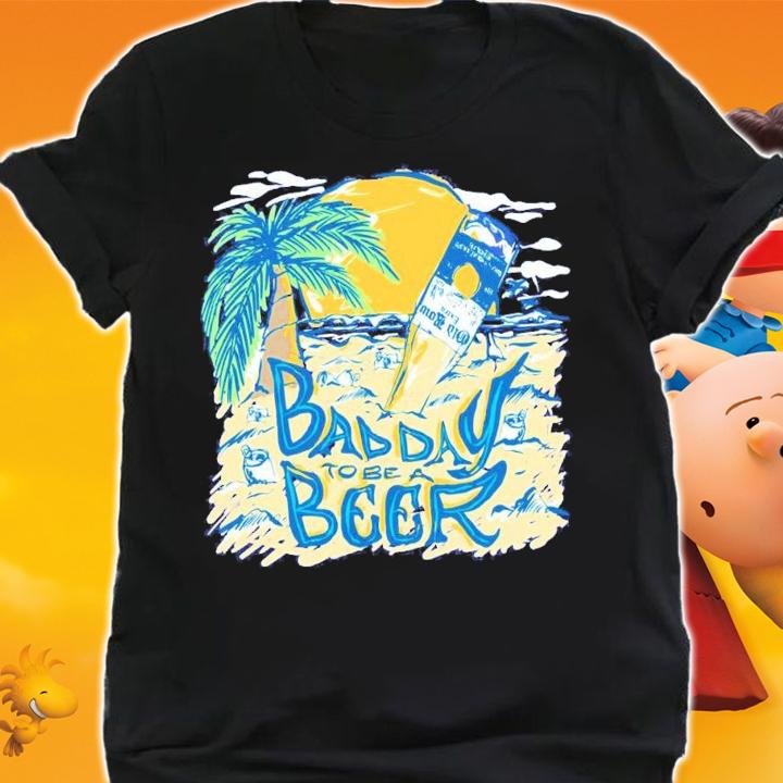 Bad Day To Be A Beer Beach shirt