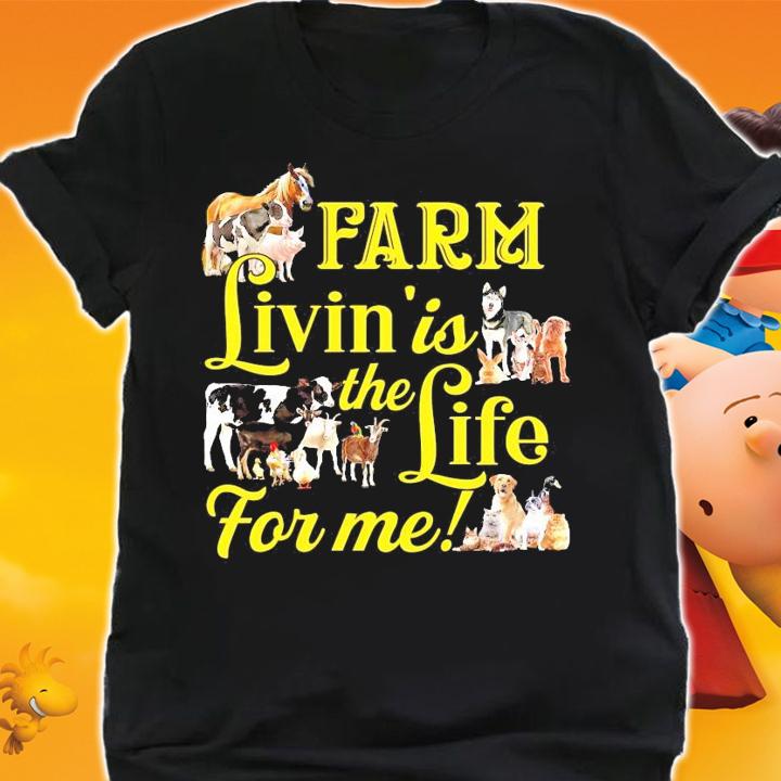 Farm Livin' Is The Life For Me shirt shirt