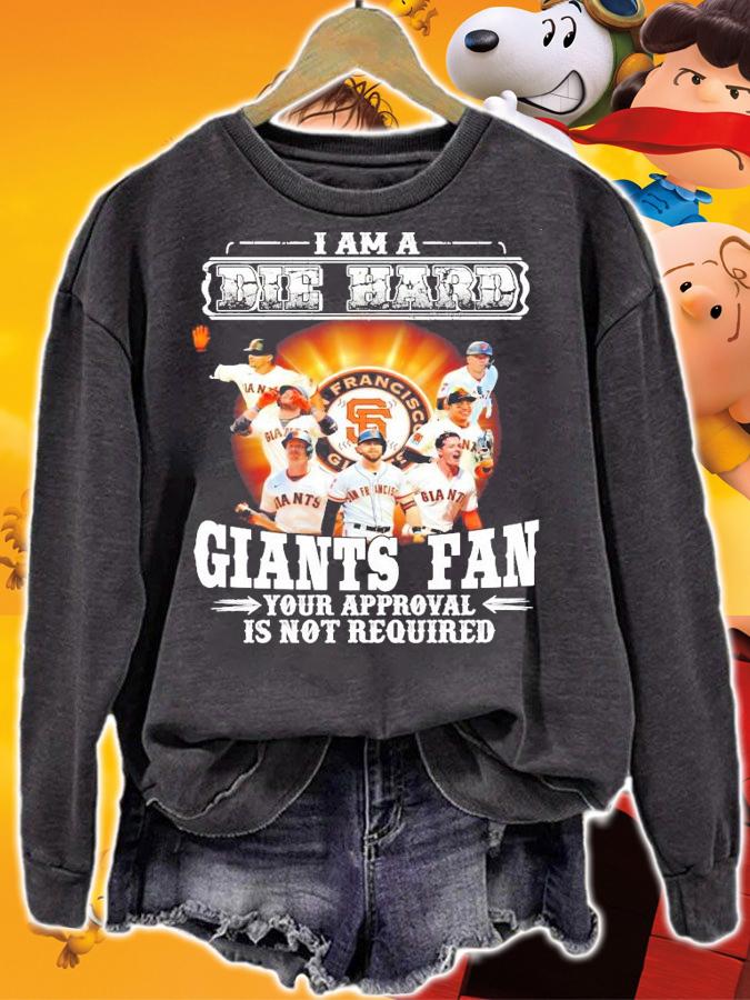 I am a Die Hard Giants Fan your appoval is not required shirt sweatshirt