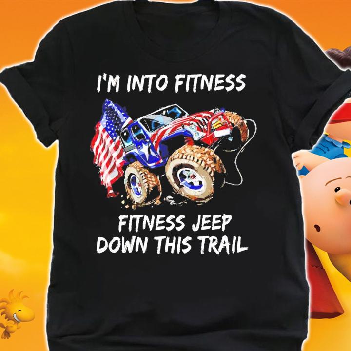 I'm into fitness fitness jeep down this trail shirt