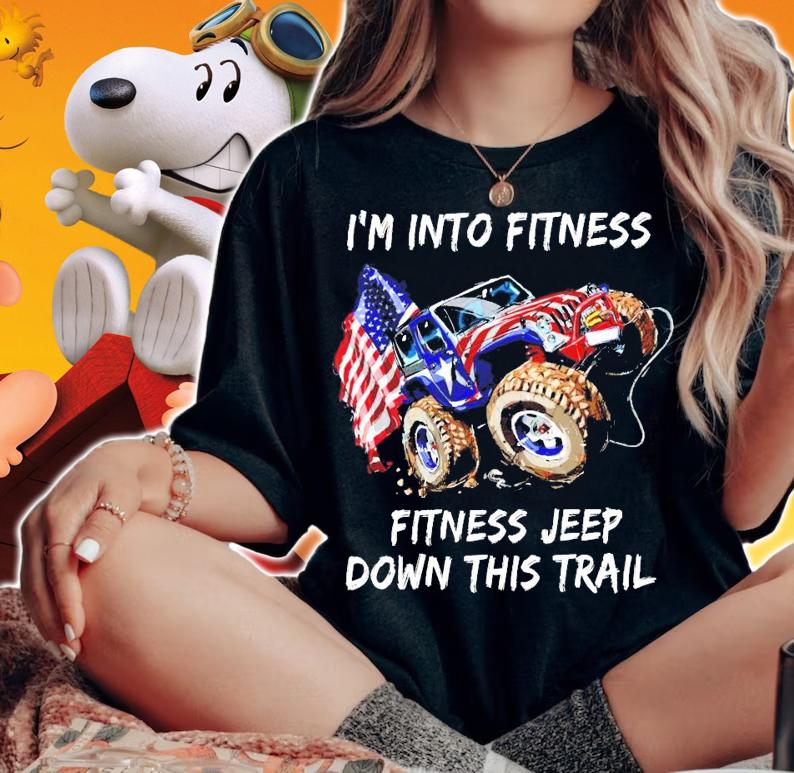 I'm into fitness fitness jeep down this trail shirt