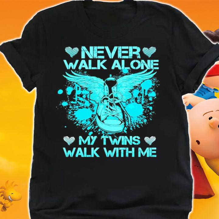 Never walk alone my twins walks with me shirt shirt