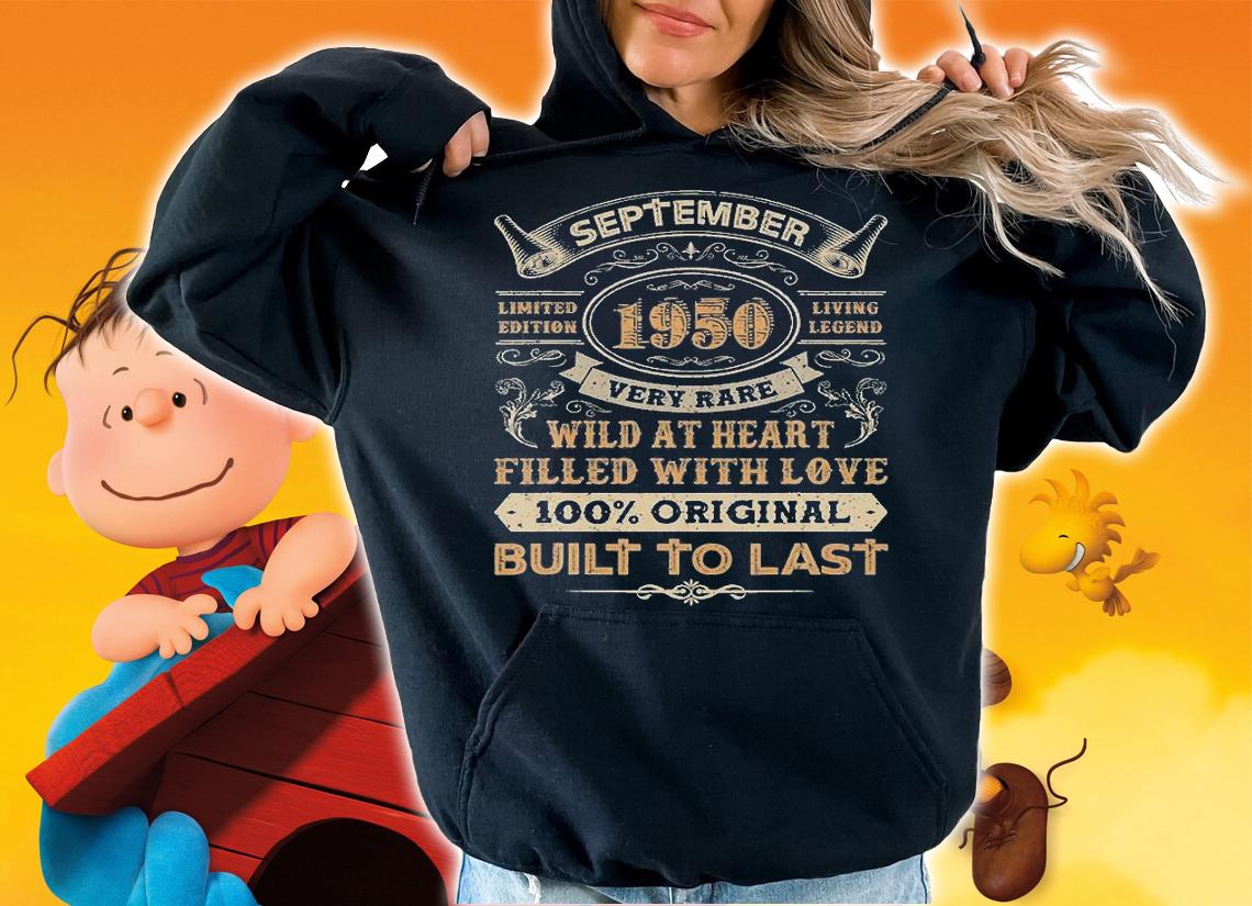 September 1950 Very Rare Wild At Heart Filled With Love 100 Original Built To Last T-Shirt hoodie
