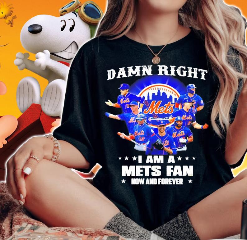 Damn right I am a New York Mets fan now and forever t-shirt woman shirt