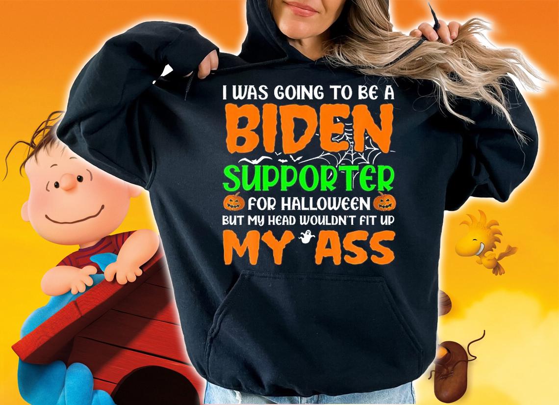 I Was Going To be A Biden Aupporter For Halloween My Ass T-shirt
