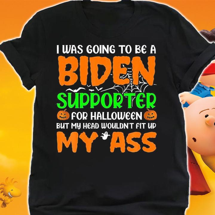 I Was Going To be A Biden Aupporter For Halloween My Ass T-shirt