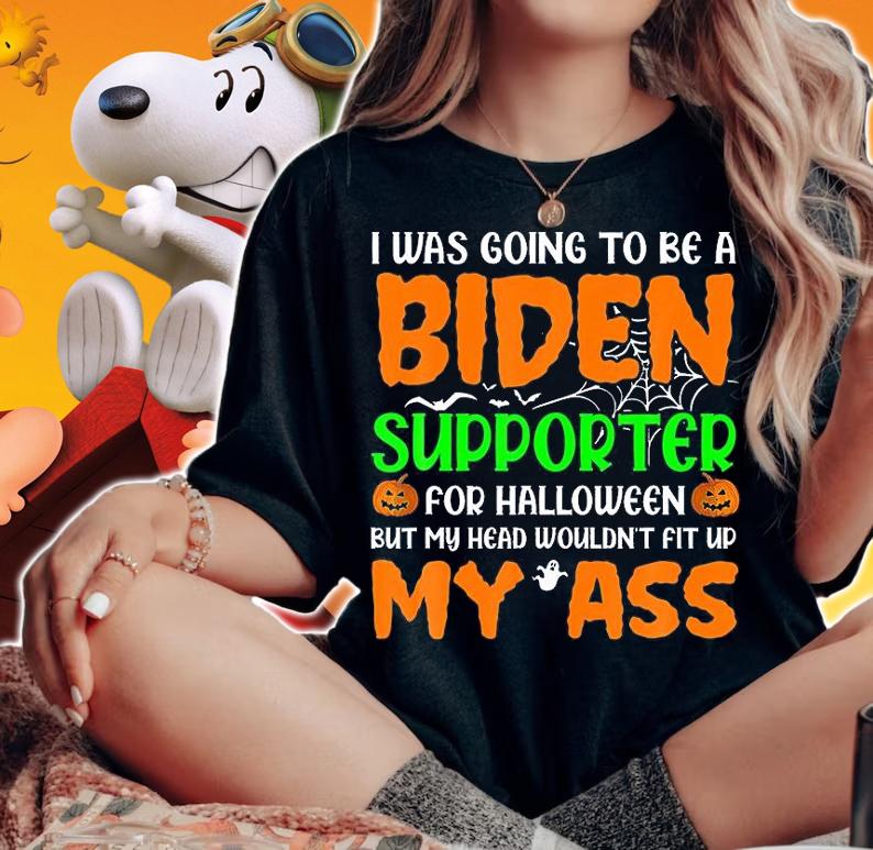 I Was Going To be A Biden Aupporter For Halloween My Ass T-shirt