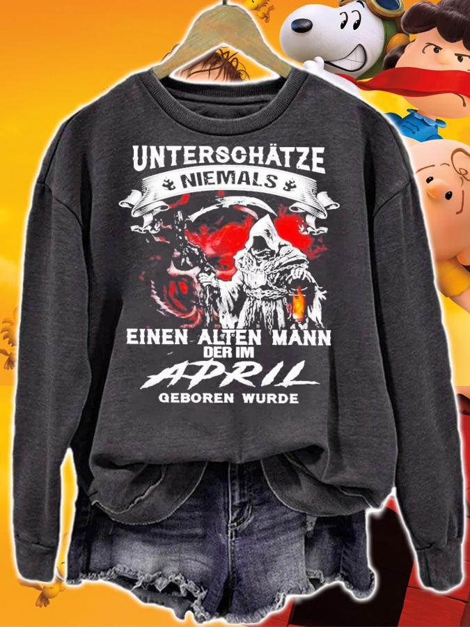 Unterschtze niemals einen alten mann der im April geboren wurde shirt sweatshirt
