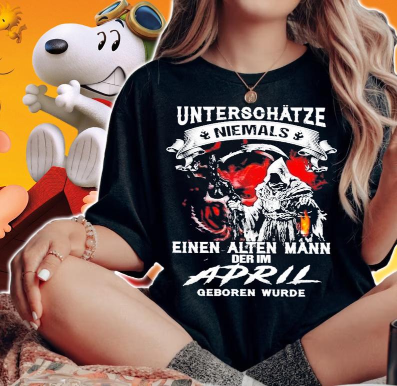 Unterschtze niemals einen alten mann der im April geboren wurde shirt woman shirt