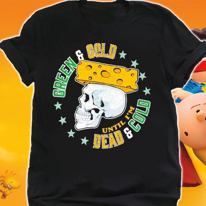 Green and Gold until I'm Dead and Gold shirt