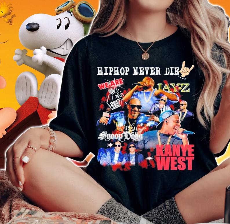 Hiphop never die we are Jay Z Snoop Dogg Kanye West shirt woman shirt