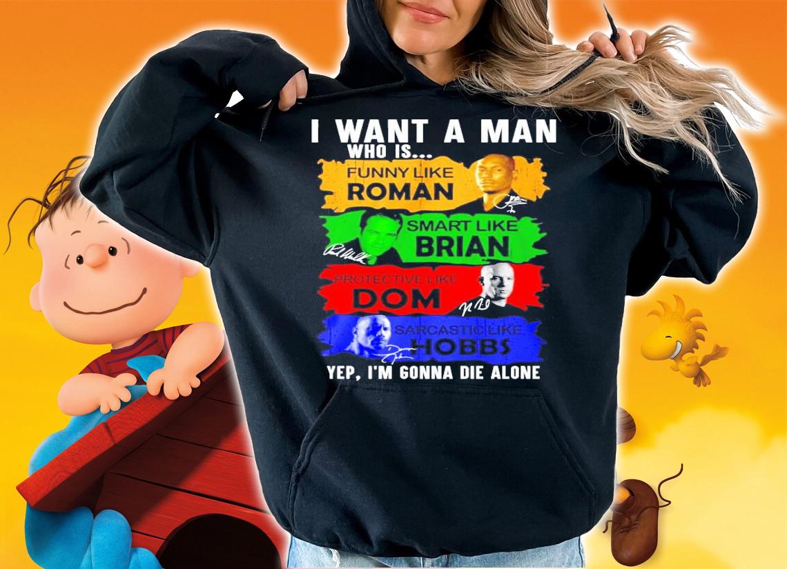 I want a man who is funny like Roman Smart like Brian Dom Hobbs signature shirt