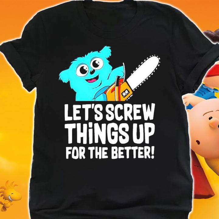 Beebo let's screw things up for the better shirt shirt