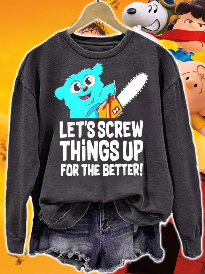 Beebo let's screw things up for the better shirt sweatshirt