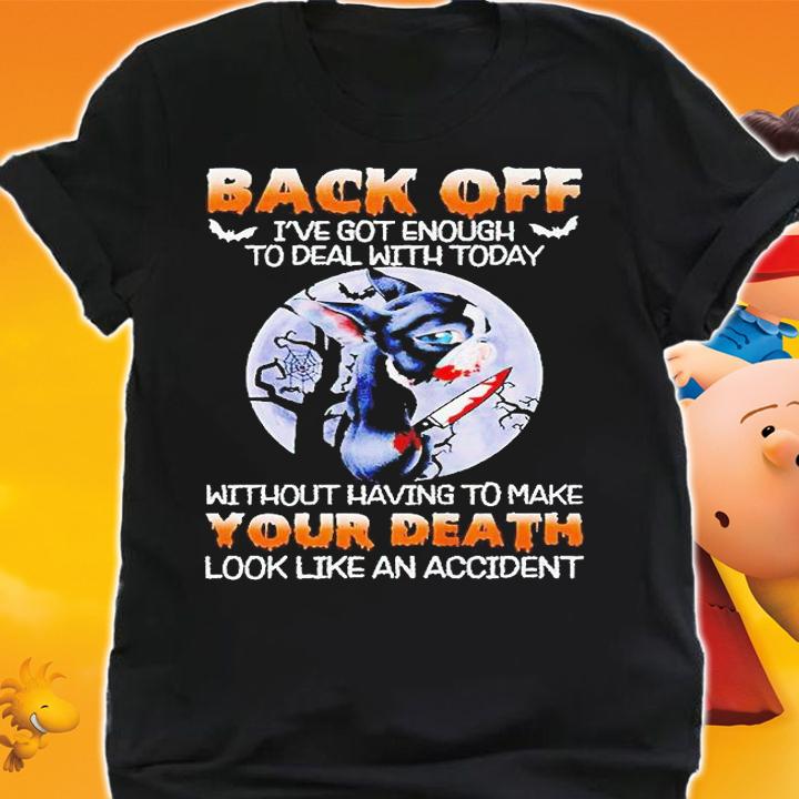 Boston Terrier back off I've got enough to deal with today without having to make your death look like an accident Halloween T-shirt shirt