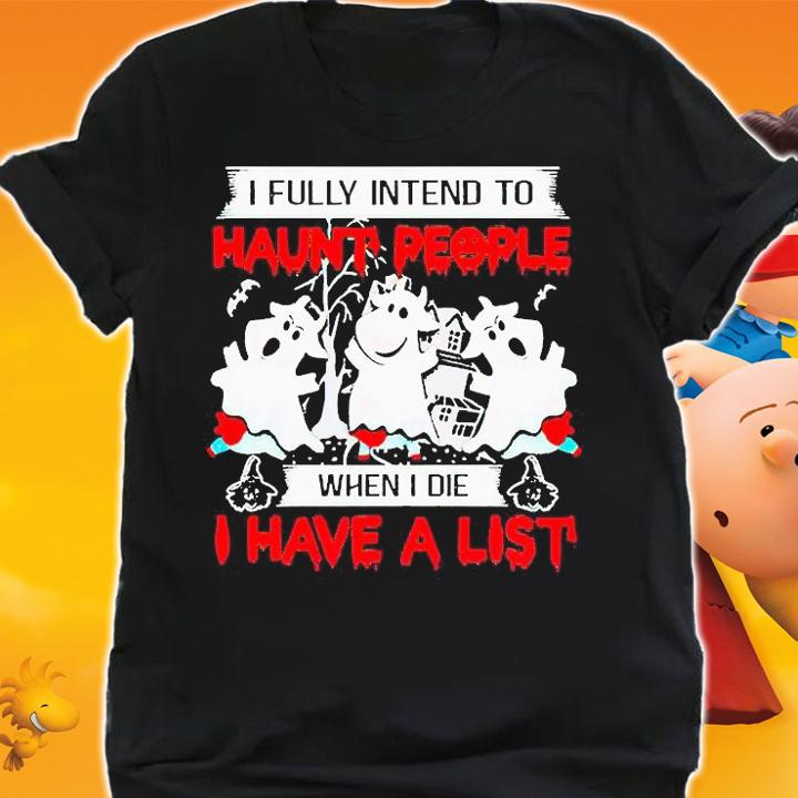 Cows I fully intend to haunt people when I die I have a list Halloween T-shirt shirt
