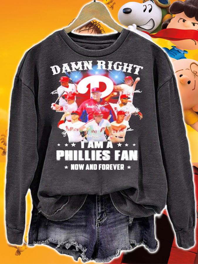 Damn right I am a Philadelphia Phillies fan now and forever signatures shirt sweatshirt