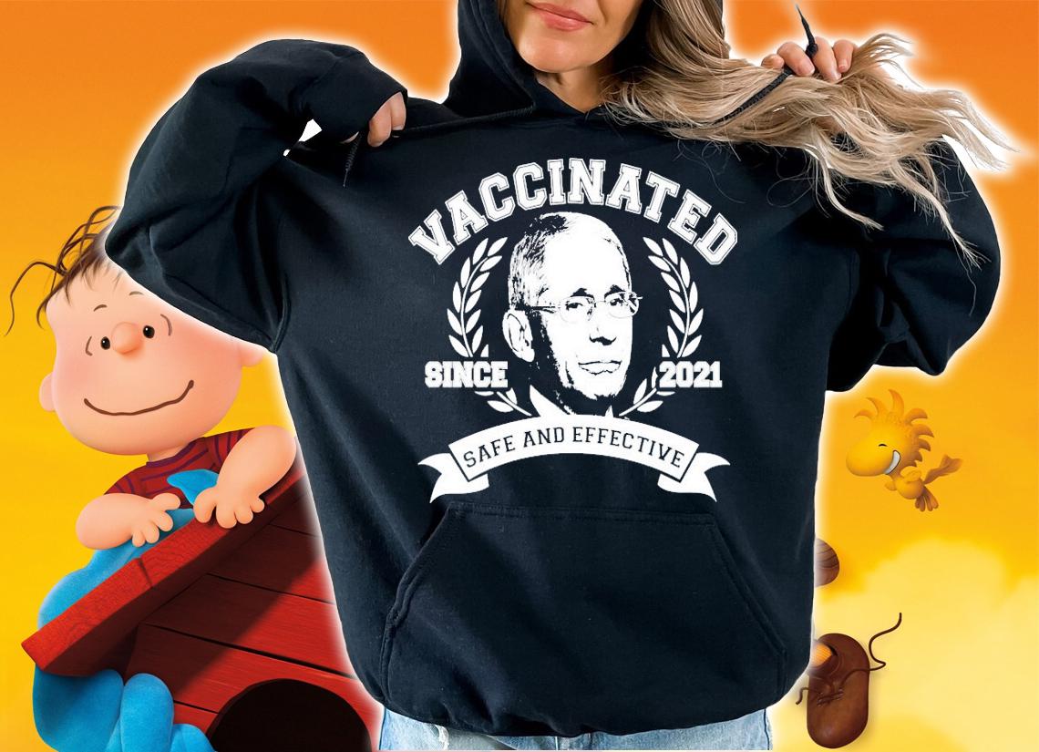 Dr Fauci Vaccinated since 2021 safe and effective shirt hoodie