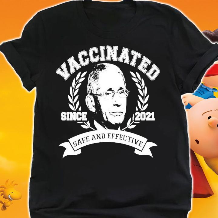 Dr Fauci Vaccinated since 2021 safe and effective shirt shirt