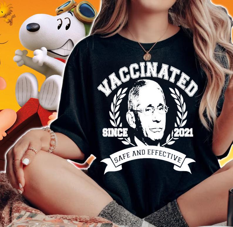 Dr Fauci Vaccinated since 2021 safe and effective shirt woman shirt