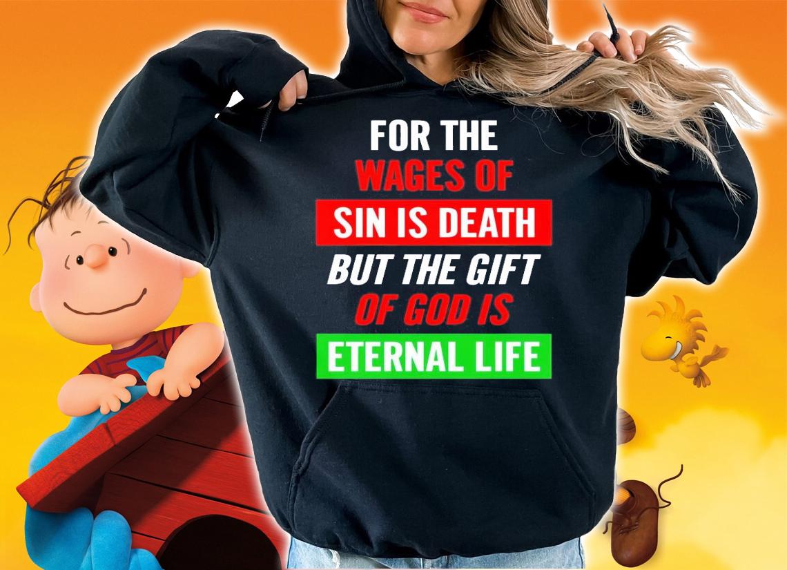 For the wages of sin is death but the gift of god is eternal life shirt hoodie