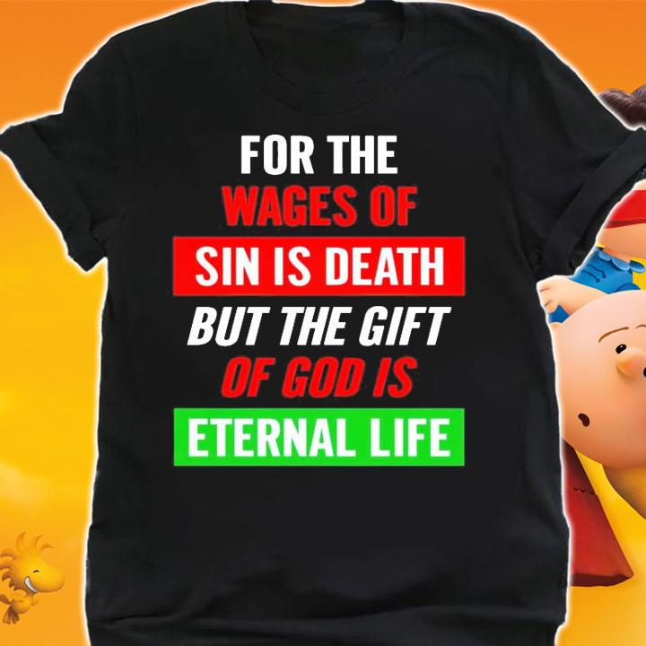 For the wages of sin is death but the gift of god is eternal life shirt shirt