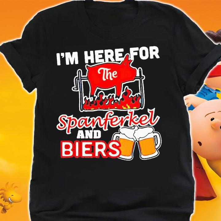 I'm here for the spanferkel and biers T-shirt shirt