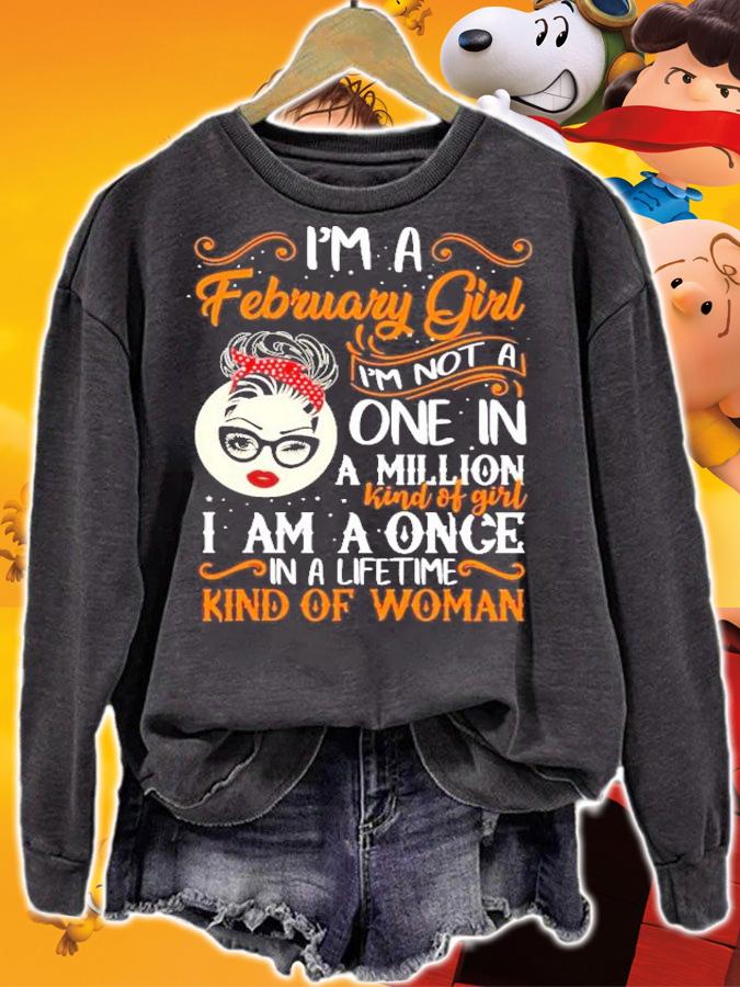 I_m a February girl I_m not a one in a million kind of girl I am a once shirt sweatshirt