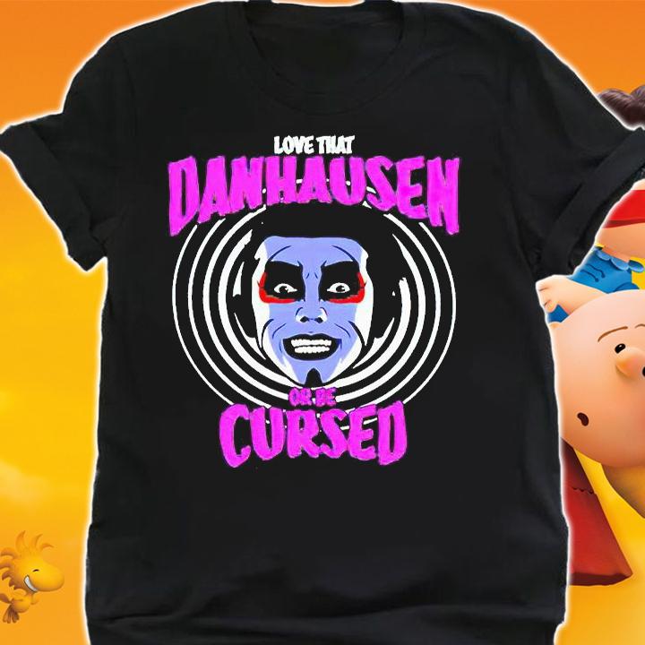 Love that Danhausen Hypnotize or be Cursed T-shirt