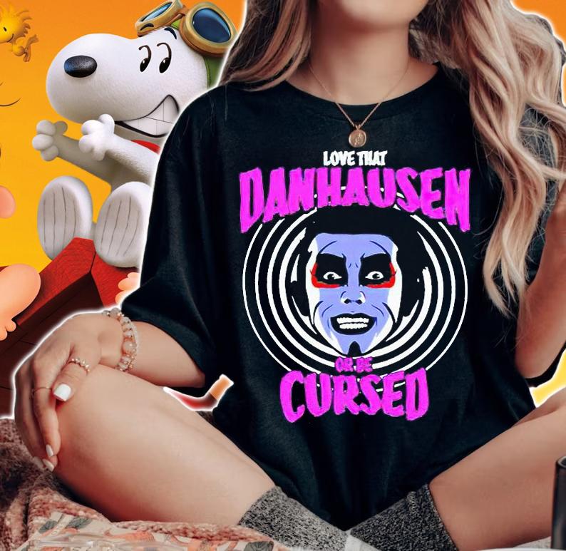 Love that Danhausen Hypnotize or be Cursed T-shirt